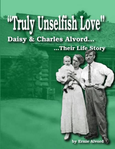 Truly Unselfish Love - Daisy & Charles Alvord Their Life Story