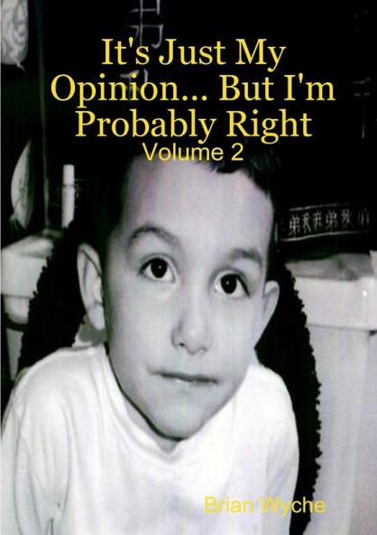 It's Just My Opinion... But I'm Probably Right