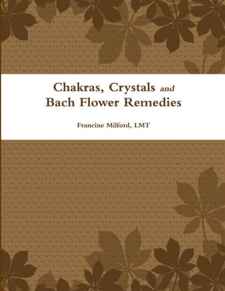 Chakras Crystals and Bach Flower Remedies