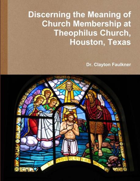 Discerning the Meaning of Church Membership at Theophilus Church Houston Texas