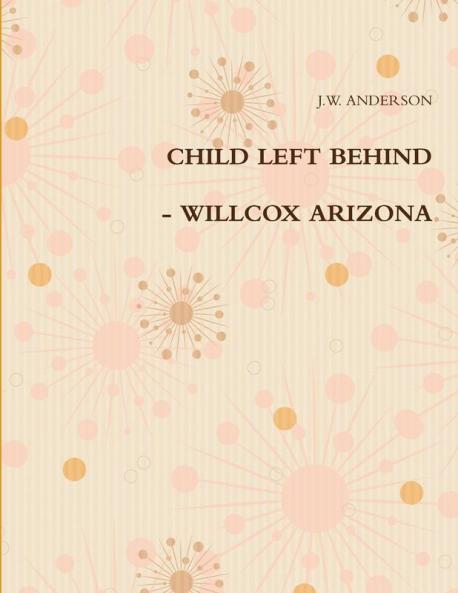CHILD LEFT BEHIND - WILLCOX ARIZONA