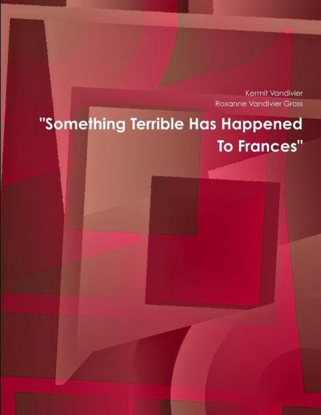 Something Terrible Has Happened To Frances
