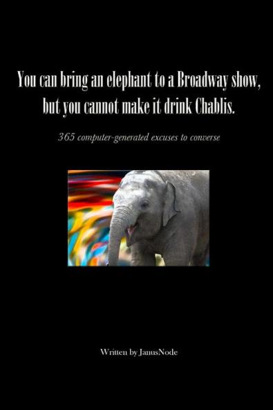 You can bring an elephant to a Broadway show but you cannot make it drink Chablis