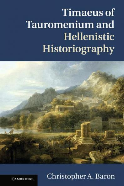 Timaeus of Tauromenium and Hellenistic Historiography