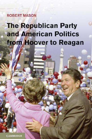 The Republican Party and American Politics from Hoover to Reagan