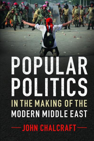 Popular Politics in the Making of the Modern Middle East