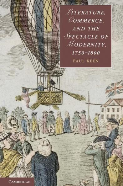 Literature Commerce and the Spectacle of Modernity 1750-1800