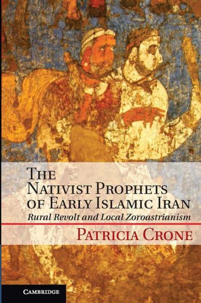 The Nativist Prophets of Early Islamic Iran