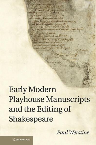 Early Modern Playhouse Manuscripts and the Editing of Shakesearly Modern Playhouse Manuscripts and the Editing of Shakespeare Peare