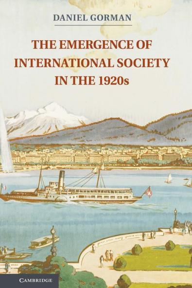 The Emergence of International Society in the 1920s. Daniel Gorman