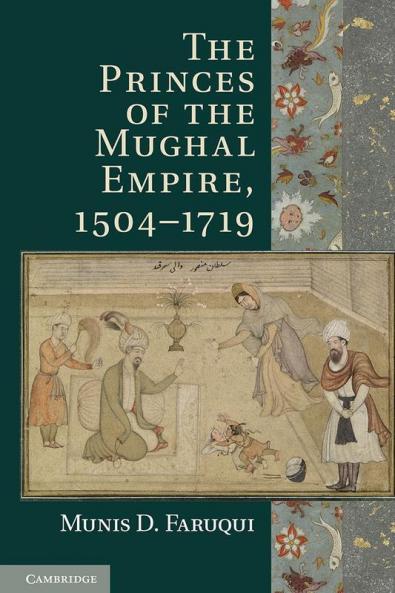 The Princes of the Mughal Empire 1504-1719