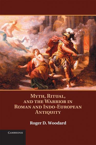 Myth Ritual and the Warrior in Roman and Indo-European Antiquity
