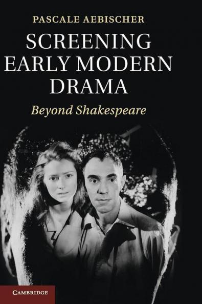 Screening Early Modern Drama
