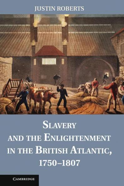 Slavery and the Enlightenment in the British Atlantic 1750 1807