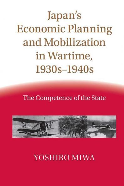 Japan's Economic Planning and Mobilization in Wartime 1930s-1940s