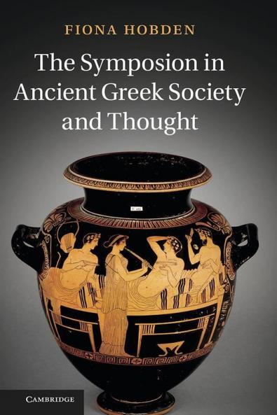 The Symposion in Ancient Greek Society and Thought