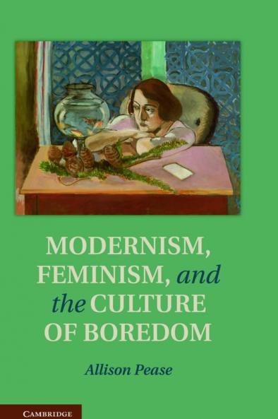 Modernism Feminism and the Culture of Boredom