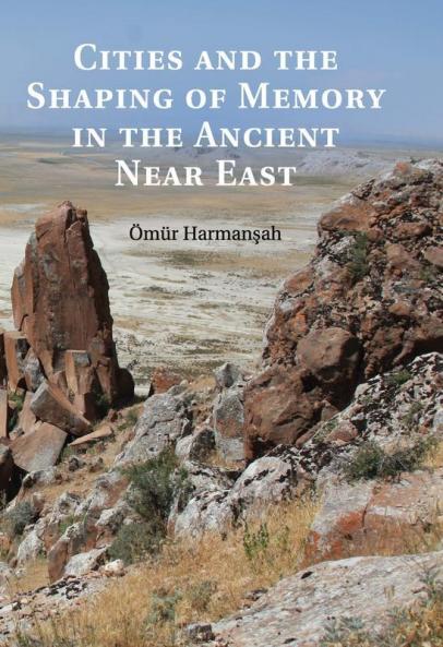 Cities and the Shaping of Memory in the Ancient Near East