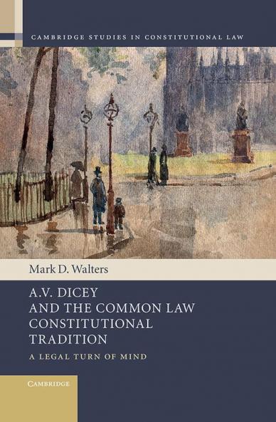 A.V. Dicey and the Common Law Constitutional Tradition