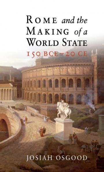 Rome and the Making of a World State 150 BCE - 20 CE