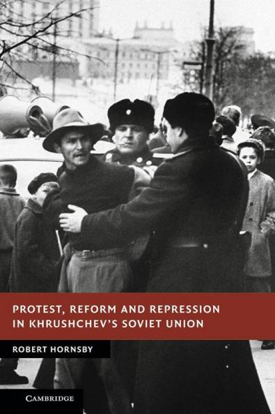 Protest Reform and Repression in Khrushchev's Soviet Union