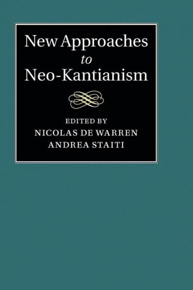 New Approaches to Neo-Kantianism
