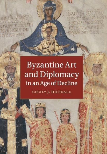 Byzantine Art and Diplomacy in an Age of Decline