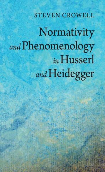 Normativity and Phenomenology in Husserl and Heidegger