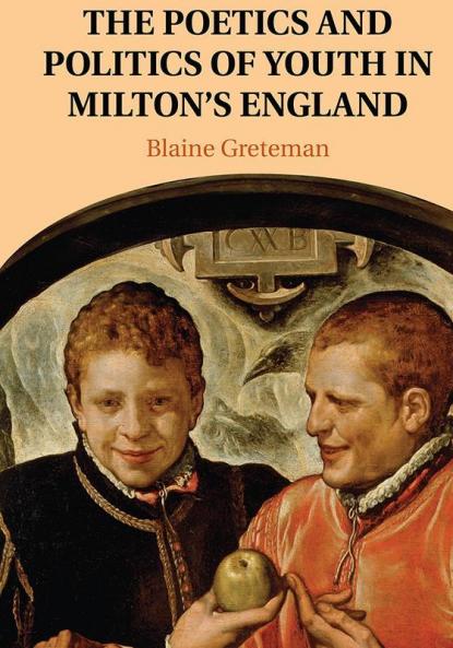 The Poetics and Politics of Youth in Milton's England