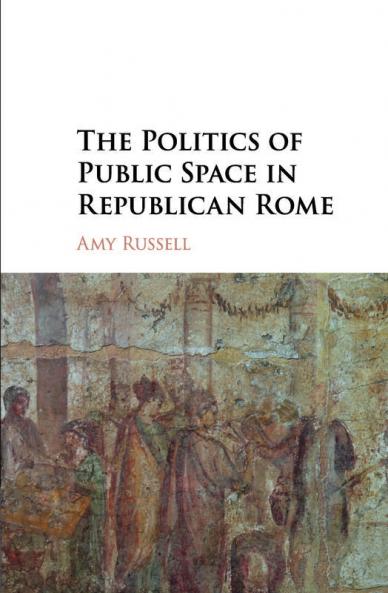 The Politics of Public Space in Republican Rome