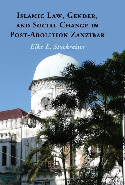 Islamic Law Gender and Social Change in Post-Abolition Zanzibar