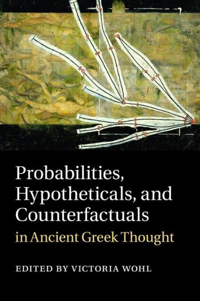 Probabilities Hypotheticals and Counterfactuals in Ancient Greek Thought