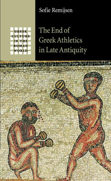 The End of Greek Athletics in Late Antiquity