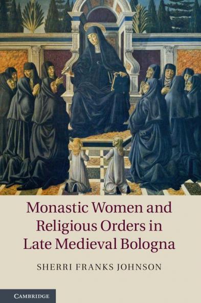 Monastic Women and Religious Orders in Late Medieval Bologna
