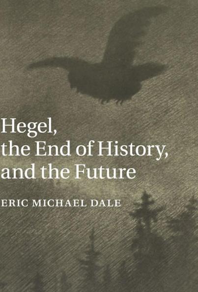 Hegel the End of History and the Future