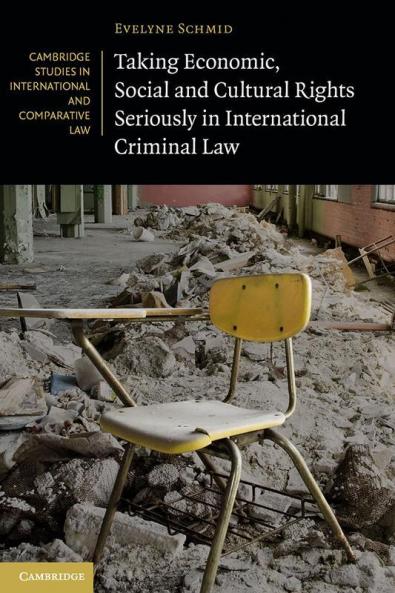 Taking Economic Social and Cultural Rights Seriously in International Criminal Law