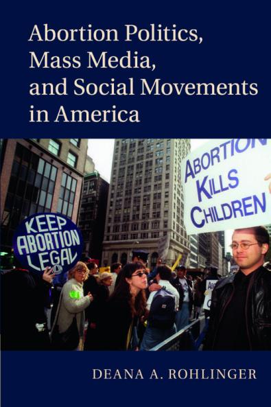 Abortion Politics Mass Media and Social Movements in America