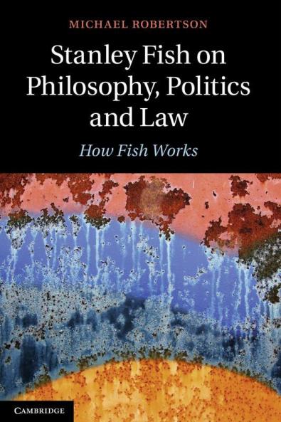Stanley Fish on Philosophy Politics and Law