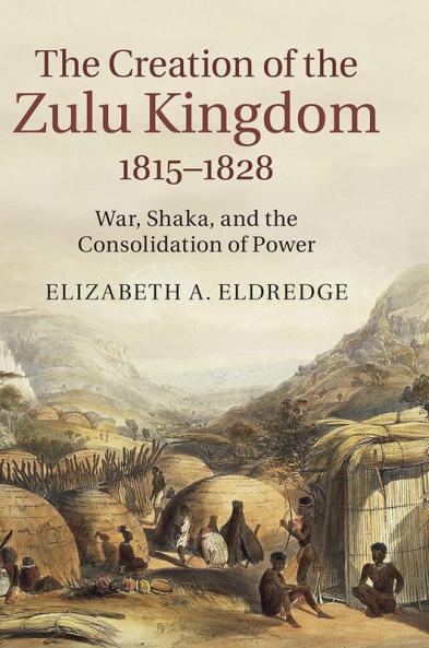 The Creation of the Zulu Kingdom 1815-1828