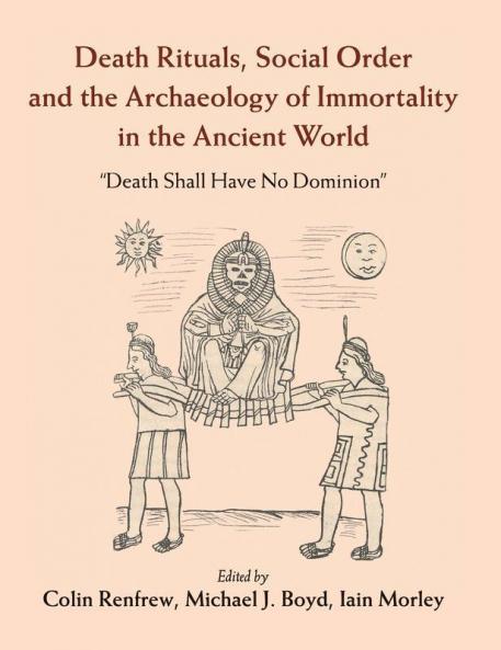 Death Rituals Social Order and the Archaeology of Immortality in the             Ancient World