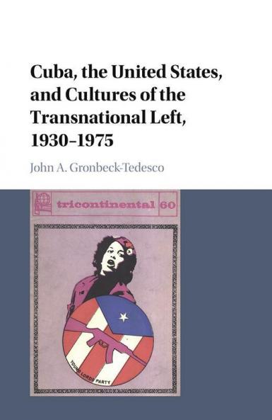 Cuba the United States and Cultures of the Transnational Left 1930-1975