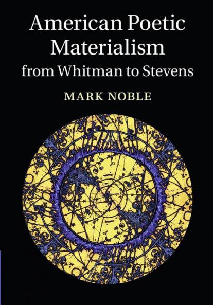 American Poetic Materialism from Whitman to Stevens