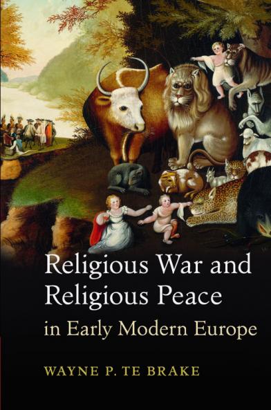 Religious War and Religious Peace in Early Modern Europe