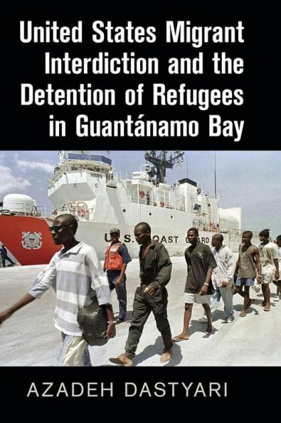 United States Migrant Interdiction and the Detention of Refugees in Guantánamo Bay