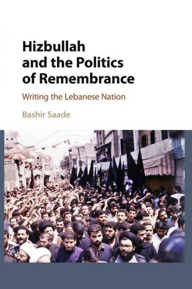 Hizbullah and the Politics of Remembrance