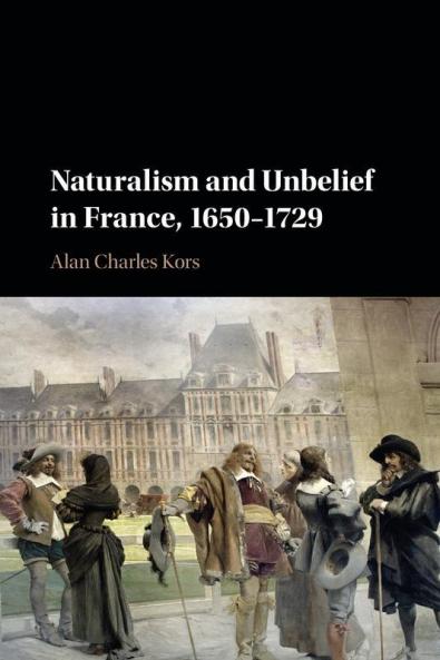 Naturalism and Unbelief in France 1650-1729