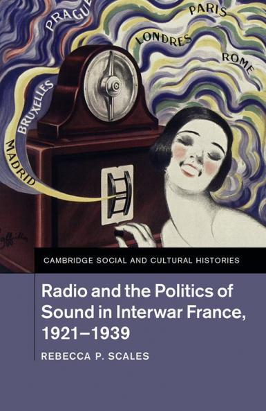 Radio and the Politics of Sound in Interwar France 1921-1939