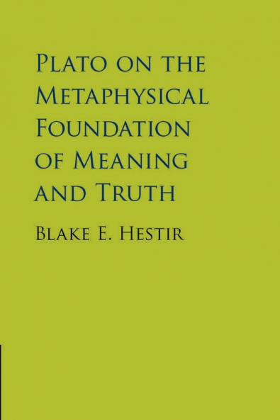 Plato on the Metaphysical Foundation of Meaning and Truth