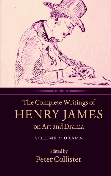 The Complete Writings of Henry James on Art and Drama