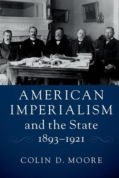 American Imperialism and the State 1893–1921